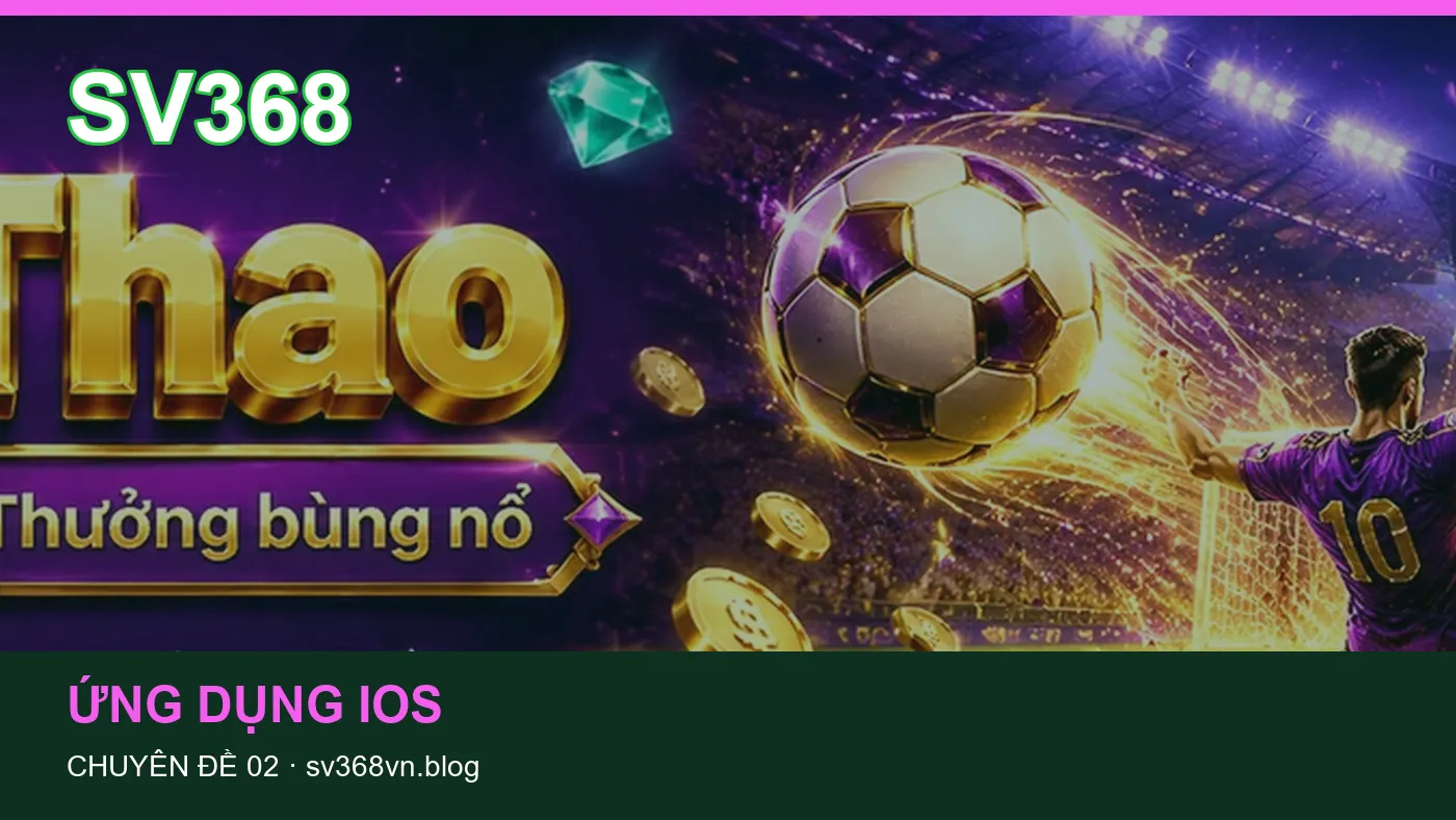 Những nhầm lẫn thường gặp khi đọc nội dung Ứng dụng iOS trên SV368